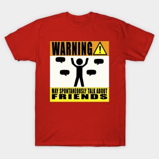 May Spontaneously Talk About Friends. T-Shirt